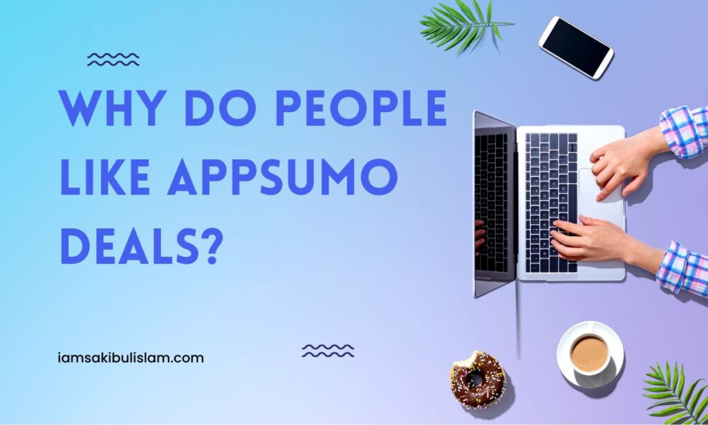 Why Do People Like AppSumo Deals - appsumo lifetime deals - from iamsakibulislam