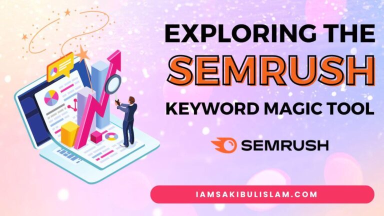 Exploring The Semrush Keyword Magic Tool A Small Review - iamsakibulislam