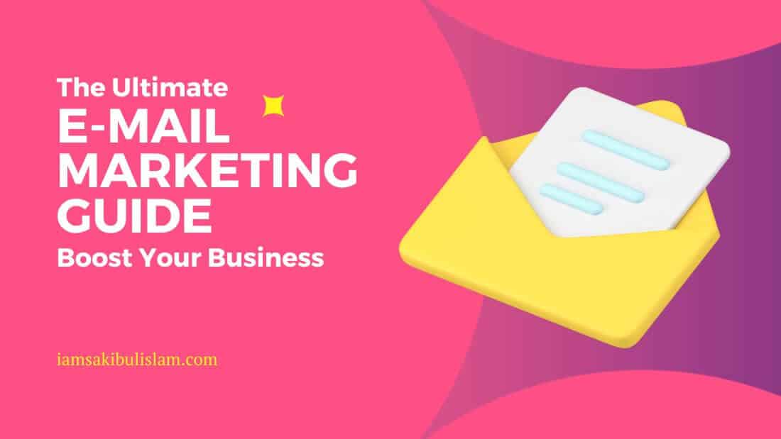 The Ultimate Email Marketing Guide Boost Your Business with Every Send - iamsakibulislam