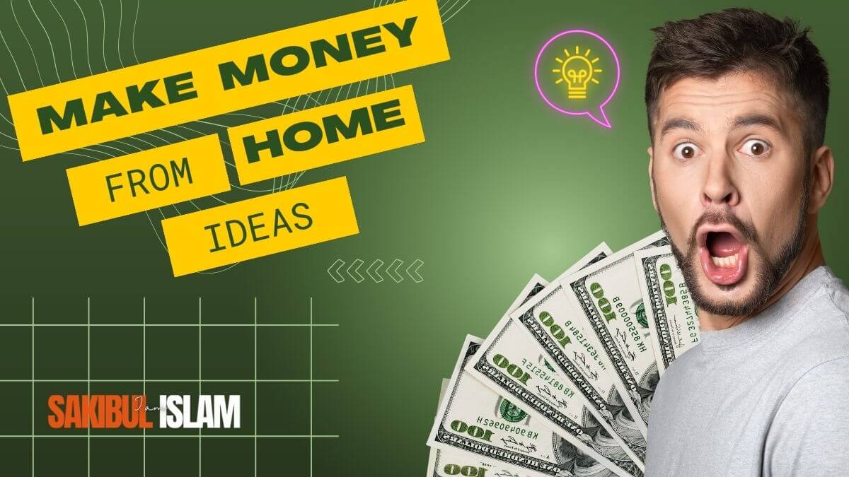 Make Money From Home Ideas - iamsakibulislam